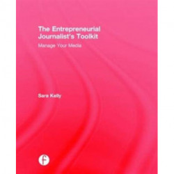 The Entrepreneurial Journalist's Toolkit: Manage Your Media
