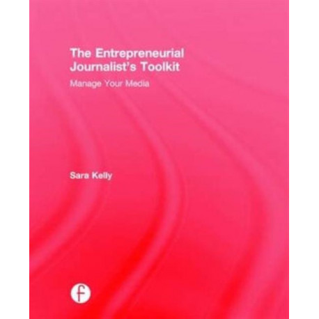 The Entrepreneurial Journalist's Toolkit: Manage Your Media