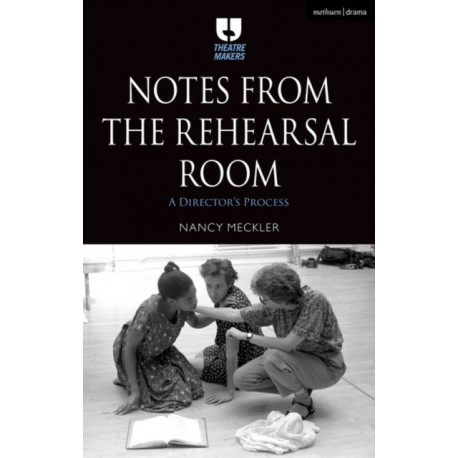 Notes from the Rehearsal Room: A Director’s Process