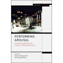 Performing Arousal: Precarious Bodies and Frames of Representation