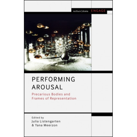 Performing Arousal: Precarious Bodies and Frames of Representation