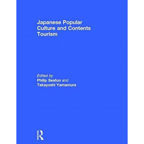 Japanese Popular Culture and Contents Tourism