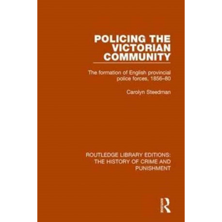 Policing the Victorian Community: The Formation of English Provincial Police Forces, 1856-80