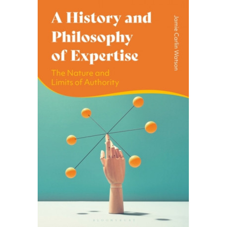A History and Philosophy of Expertise: The Nature and Limits of Authority
