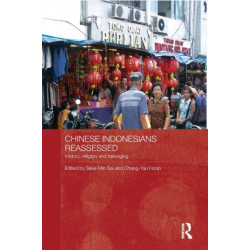 Chinese Indonesians Reassessed: History, Religion and Belonging