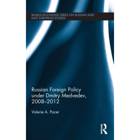 Russian Foreign Policy under Dmitry Medvedev, 2008-2012
