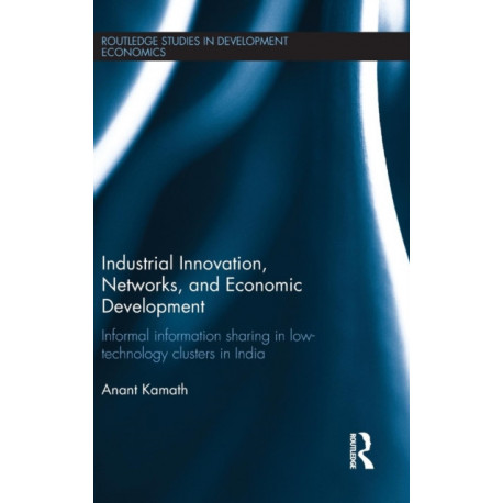 Industrial Innovation, Networks, and Economic Development: Informal Information Sharing in Low-Technology Clusters in India