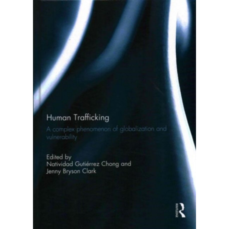 Human Trafficking: A Complex Phenomenon of Globalization and Vulnerability