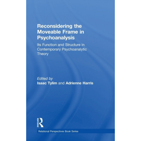Reconsidering the Moveable Frame in Psychoanalysis: Its Function and Structure in Contemporary Psychoanalytic Theory