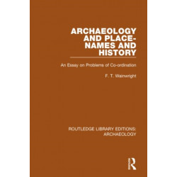 Archaeology and Place-Names and History: An Essay on Problems of Co-ordination