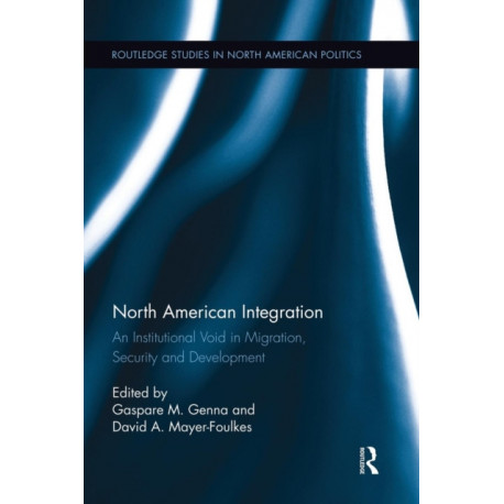 North American Integration: An Institutional Void in Migration, Security and Development