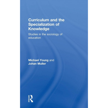 Curriculum and the Specialization of Knowledge: Studies in the sociology of education