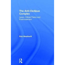 The Anti-Oedipus Complex: Lacan, Critical Theory and Postmodernism
