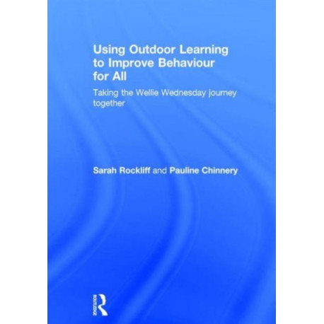 Using Outdoor Learning to Improve Behaviour for All: Taking the Wellie Wednesday journey together