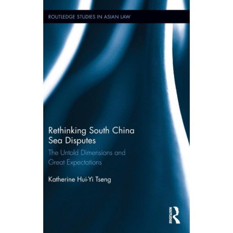 Rethinking South China Sea Disputes: The Untold Dimensions and Great Expectations