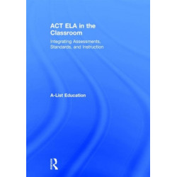 ACT ELA in the Classroom: Integrating Assessments, Standards, and Instruction