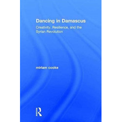 Dancing in Damascus: Creativity, Resilience, and the Syrian Revolution