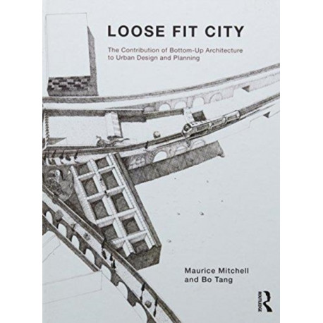 Loose Fit City: The Contribution of Bottom-Up Architecture to Urban Design and Planning