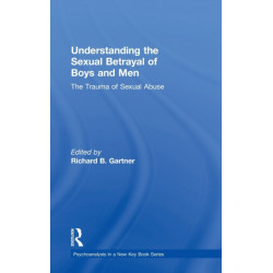 Understanding the Sexual Betrayal of Boys and Men: The Trauma of Sexual Abuse