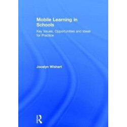 Mobile Learning in Schools: Key Issues, Opportunities and Ideas for Practice