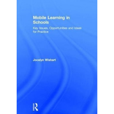Mobile Learning in Schools: Key Issues, Opportunities and Ideas for Practice