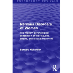 Nervous Disorders of Women (Psychology Revivals): The Modern Psychological Conception of their Causes, Effects and Rational Treatment