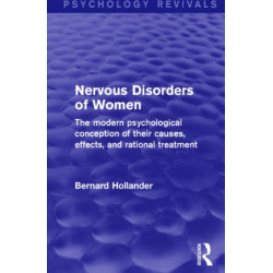 Nervous Disorders of Women (Psychology Revivals): The Modern Psychological Conception of their Causes, Effects and Rational Treatment