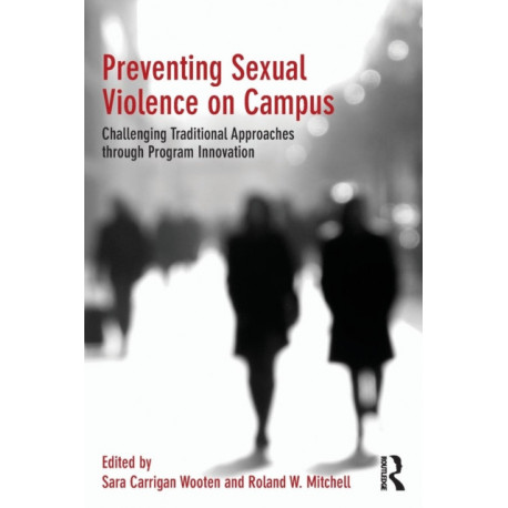 Preventing Sexual Violence on Campus: Challenging Traditional Approaches through Program Innovation