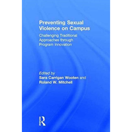 Preventing Sexual Violence on Campus: Challenging Traditional Approaches through Program Innovation