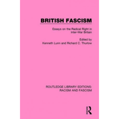 British Fascism: Essays on the Radical Right in Inter-War Britain