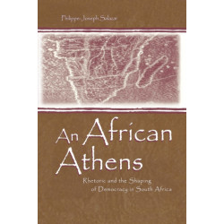 An African Athens: Rhetoric and the Shaping of Democracy in South Africa