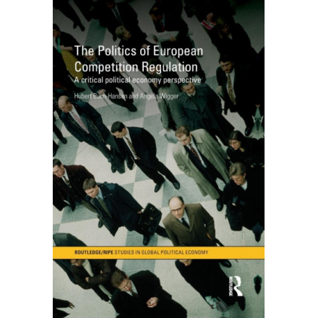The Politics of European Competition Regulation: A Critical Political Economy Perspective