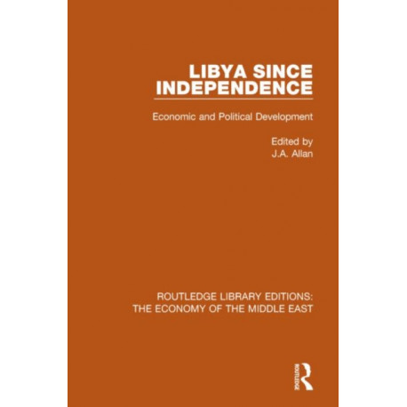 Libya Since Independence (RLE Economy of Middle East): Economic and Political Development