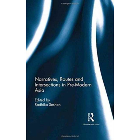 Narratives, Routes and Intersections in Pre-Modern Asia