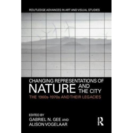 Changing Representations of Nature and the City: The 1960s-1970s and their Legacies