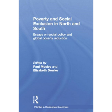 Poverty and Exclusion in North and South: Essays on Social Policy and Global Poverty Reduction