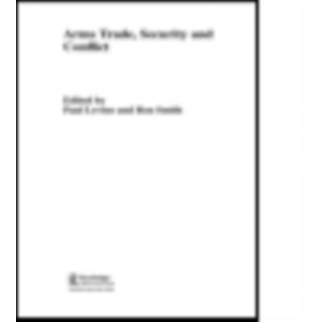 The Arms Trade, Security and Conflict