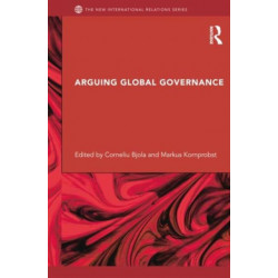 Arguing Global Governance: Agency, Lifeworld and Shared Reasoning