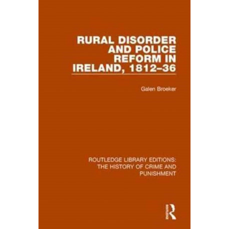 Rural Disorder and Police Reform in Ireland, 1812-36