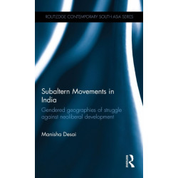 Subaltern Movements in India: Gendered Geographies of Struggle Against Neoliberal Development