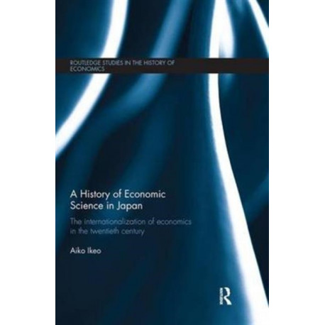A History of Economic Science in Japan: The Internationalization of Economics in the Twentieth Century