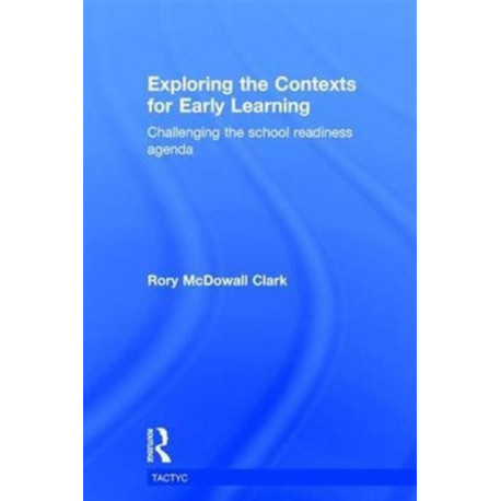 Exploring the Contexts for Early Learning: Challenging the school readiness agenda
