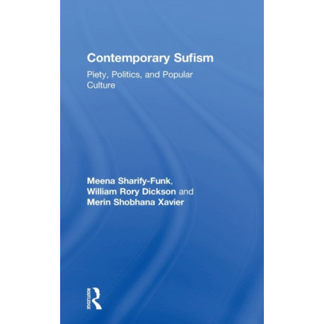 Contemporary Sufism: Piety, Politics, and Popular Culture