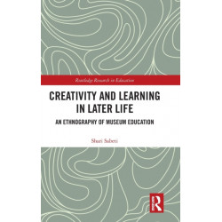 Creativity and Learning in Later Life: An Ethnography of Museum Education