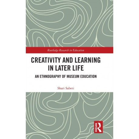 Creativity and Learning in Later Life: An Ethnography of Museum Education
