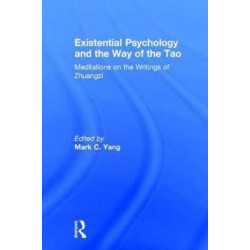 Existential Psychology and the Way of the Tao: Meditations on the Writings of Zhuangzi