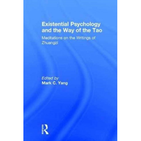 Existential Psychology and the Way of the Tao: Meditations on the Writings of Zhuangzi