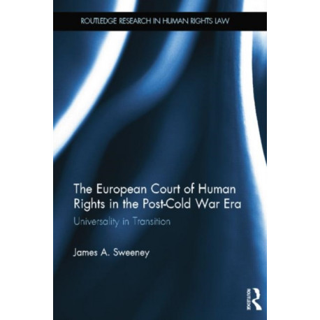 The European Court of Human Rights in the Post-Cold War Era: Universality in Transition