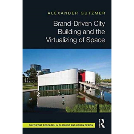 Brand-Driven City Building and the Virtualizing of Space