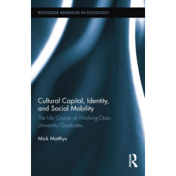 Cultural Capital, Identity, and Social Mobility: The Life Course of Working-Class University Graduates